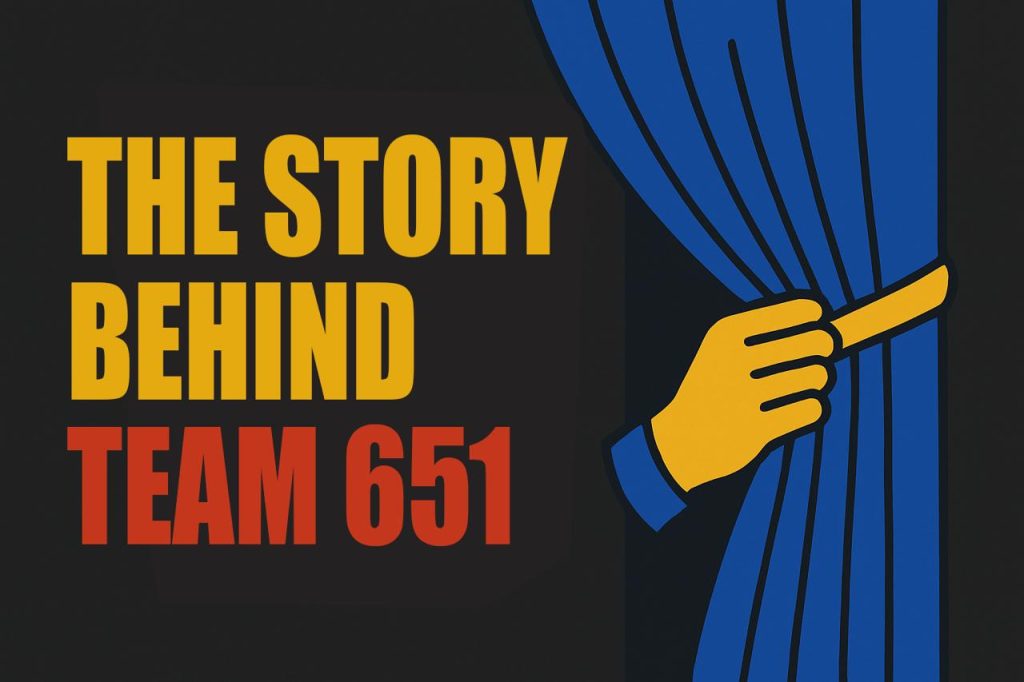Why We Built Team 651: A Look Behind the Curtain